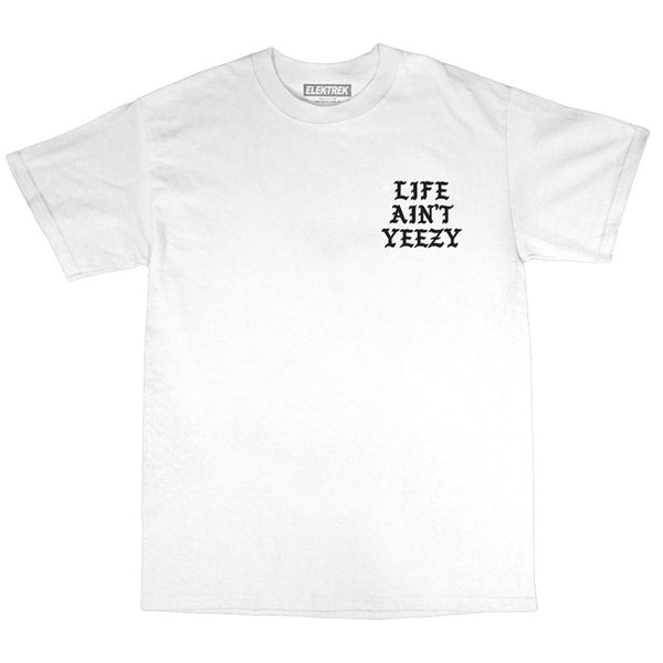 Life Ain't Yeezy - White T-Shirt