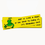 Art is Like a Fart Bumper Sticker - Elektrek Clothing