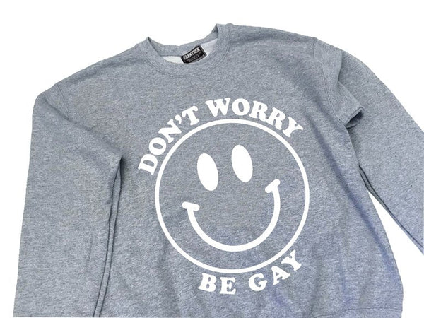 Don't Worry Be Gay Crewneck - Elektrek Clothing